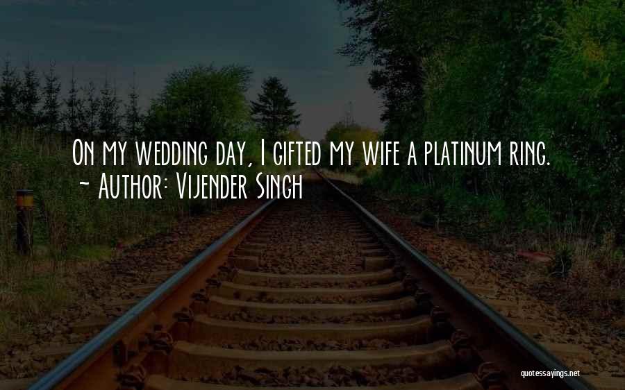 A Wedding Ring Quotes By Vijender Singh