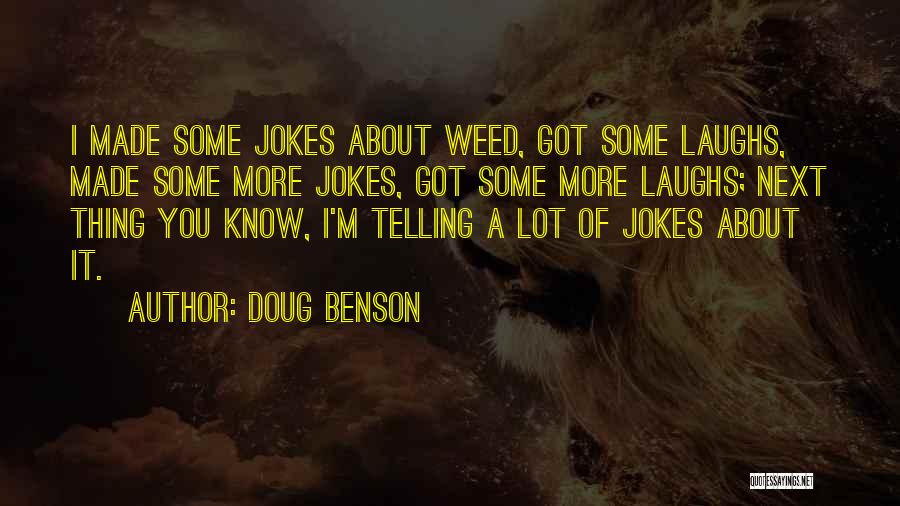 A Weed Quotes By Doug Benson