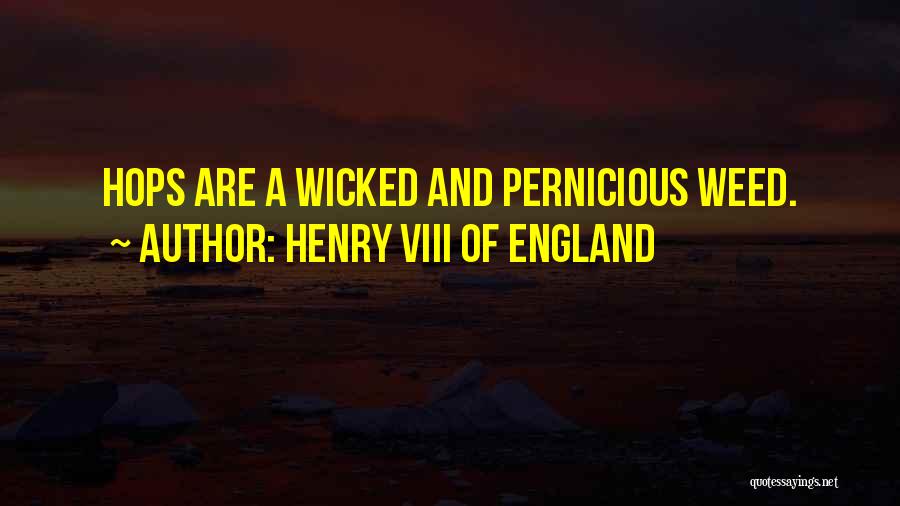 A Weed Quotes By Henry VIII Of England