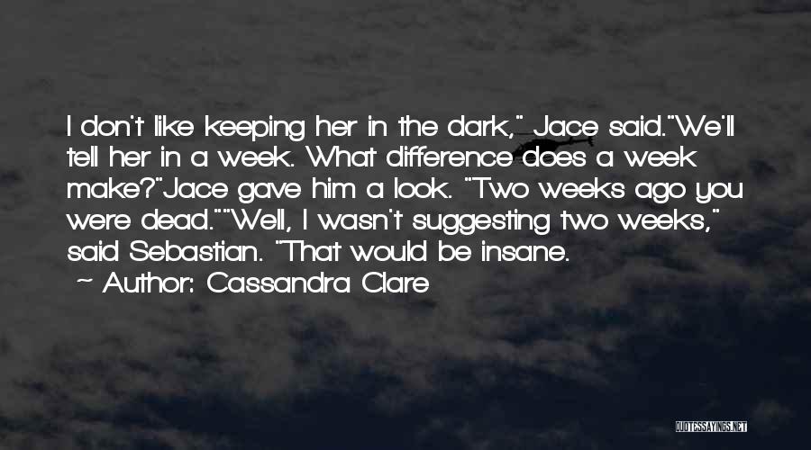 A Week Ago Quotes By Cassandra Clare