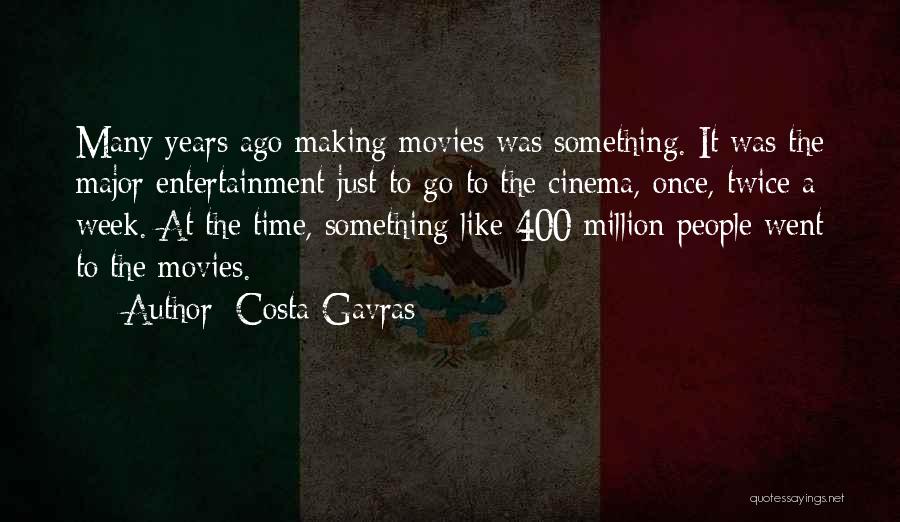 A Week Ago Quotes By Costa-Gavras