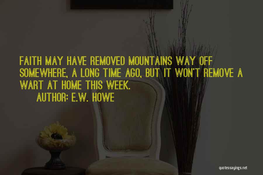 A Week Ago Quotes By E.W. Howe