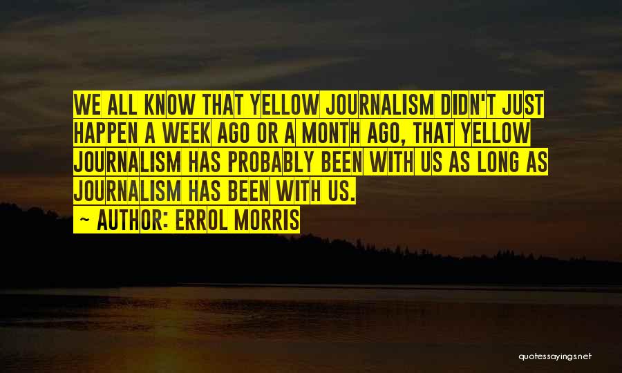 A Week Ago Quotes By Errol Morris