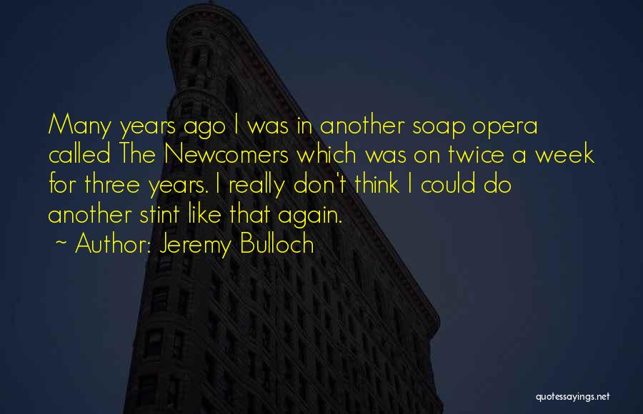 A Week Ago Quotes By Jeremy Bulloch