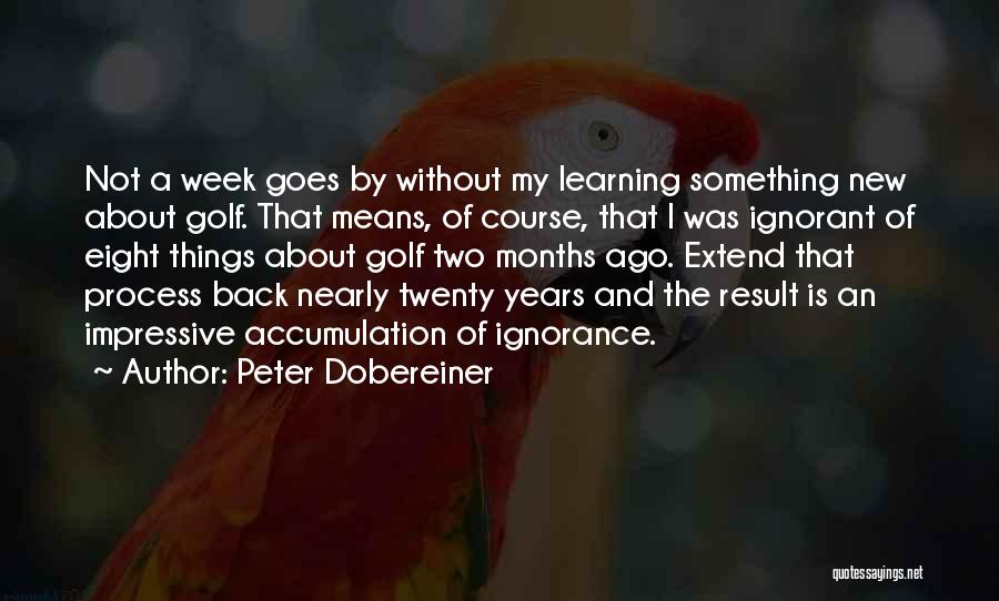 A Week Ago Quotes By Peter Dobereiner