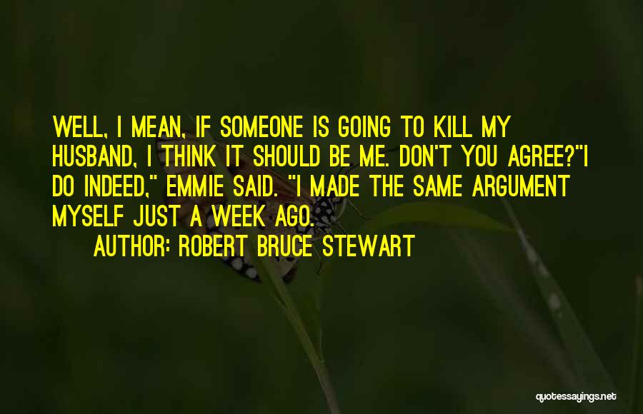 A Week Ago Quotes By Robert Bruce Stewart