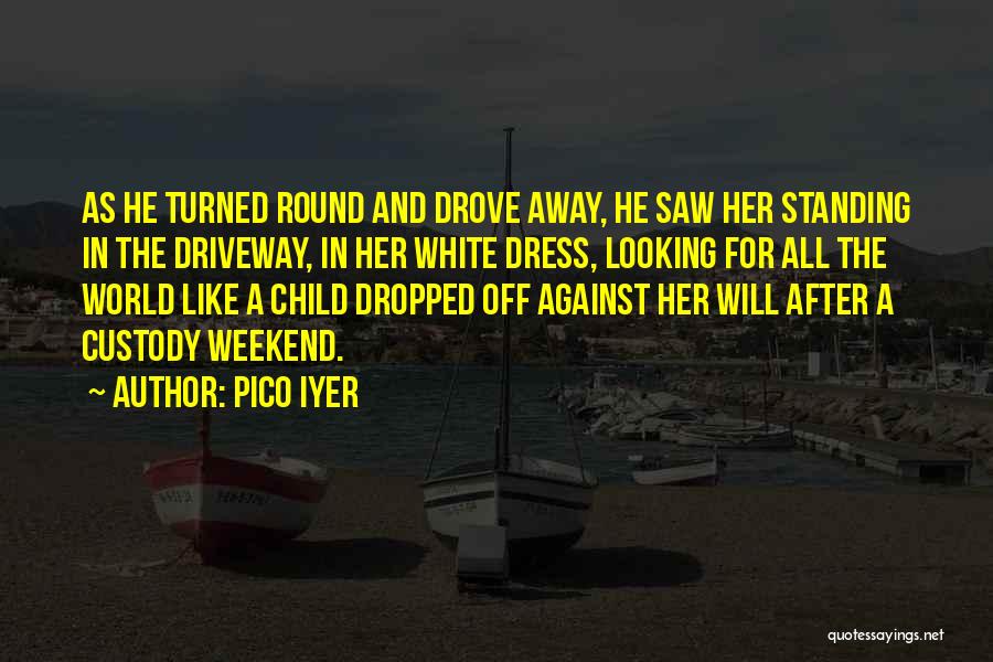 A Weekend Away Quotes By Pico Iyer