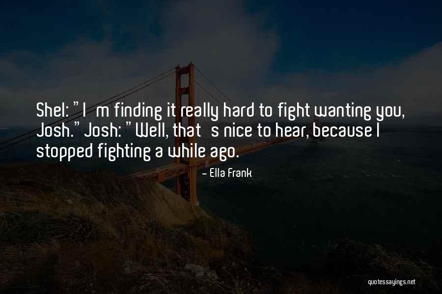 A While Ago Quotes By Ella Frank A While Ago Quotes By Ella Frank