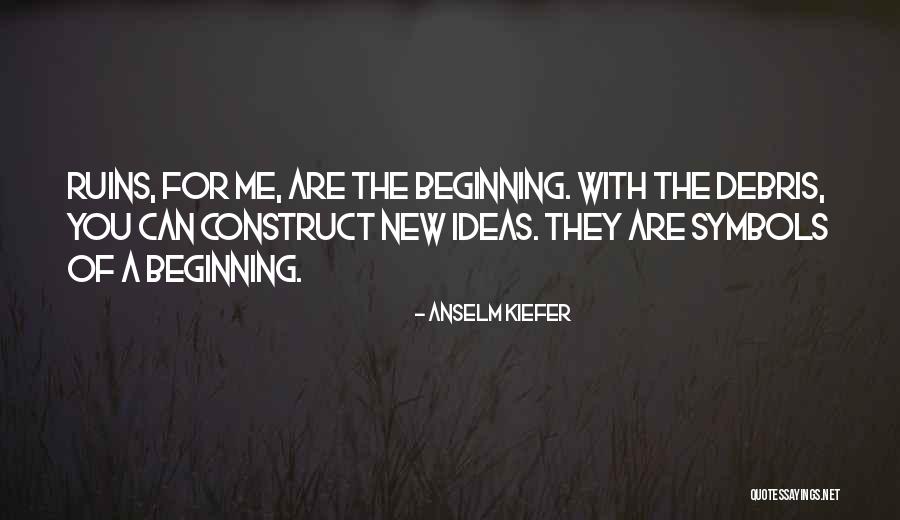 A Whole New Beginning Quotes By Anselm Kiefer A Whole New Beginning Quotes By Anselm Kiefer