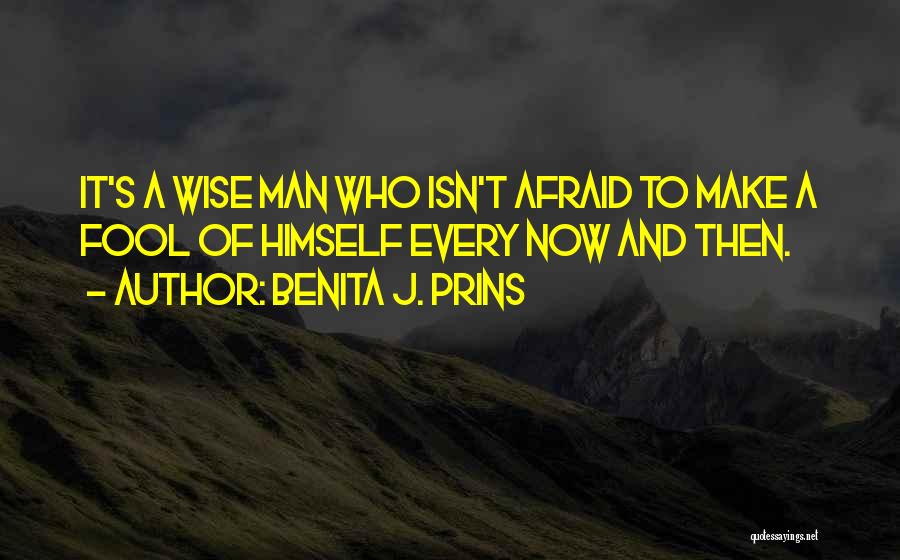 A Wise Man And A Fool Quotes By Benita J. Prins