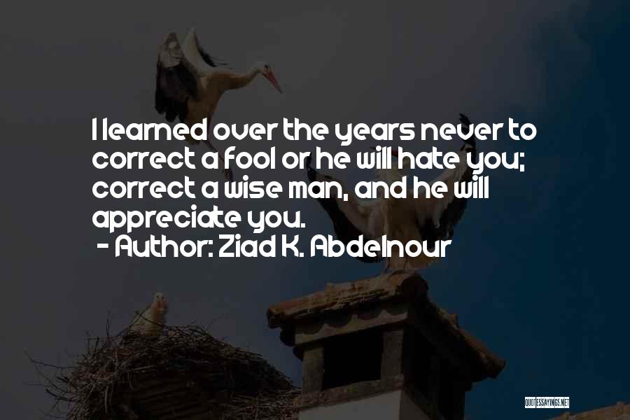 A Wise Man And A Fool Quotes By Ziad K. Abdelnour