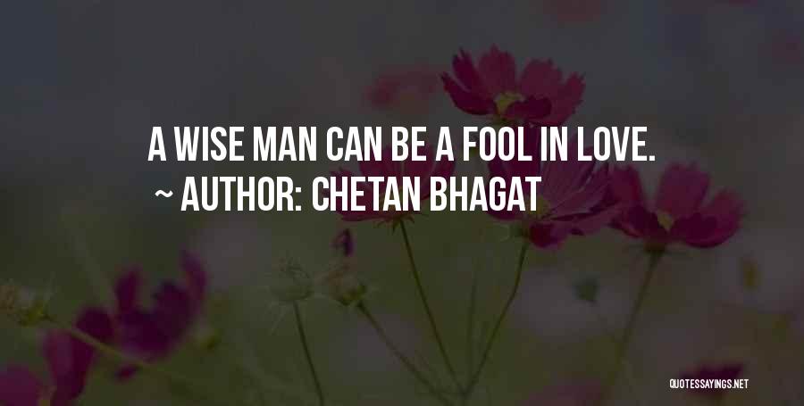 A Wise Man Love Quotes By Chetan Bhagat