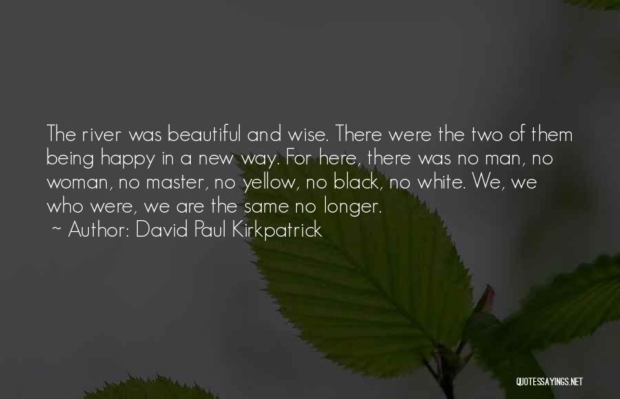 A Wise Man Love Quotes By David Paul Kirkpatrick