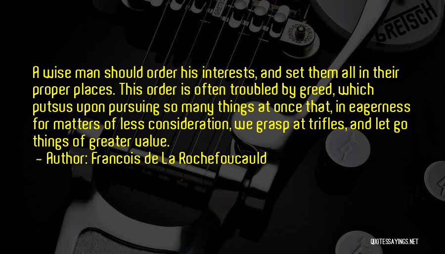 A Wise Man Once Quotes By Francois De La Rochefoucauld