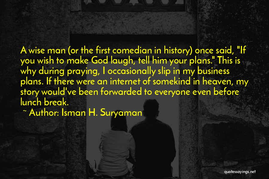 A Wise Man Once Quotes By Isman H. Suryaman