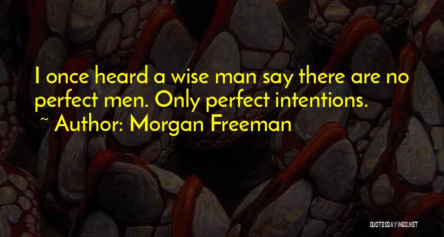 A Wise Man Once Quotes By Morgan Freeman