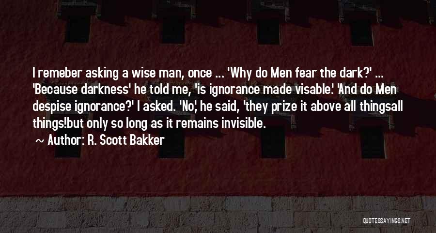 A Wise Man Once Said Quotes By R. Scott Bakker