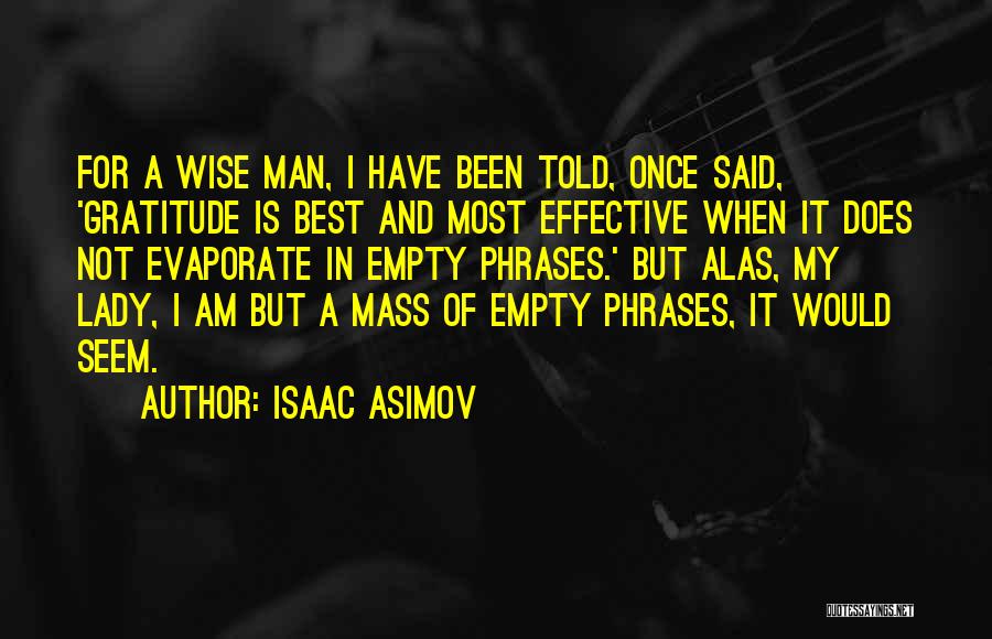 A Wise Man Once Said To Me Quotes By Isaac Asimov