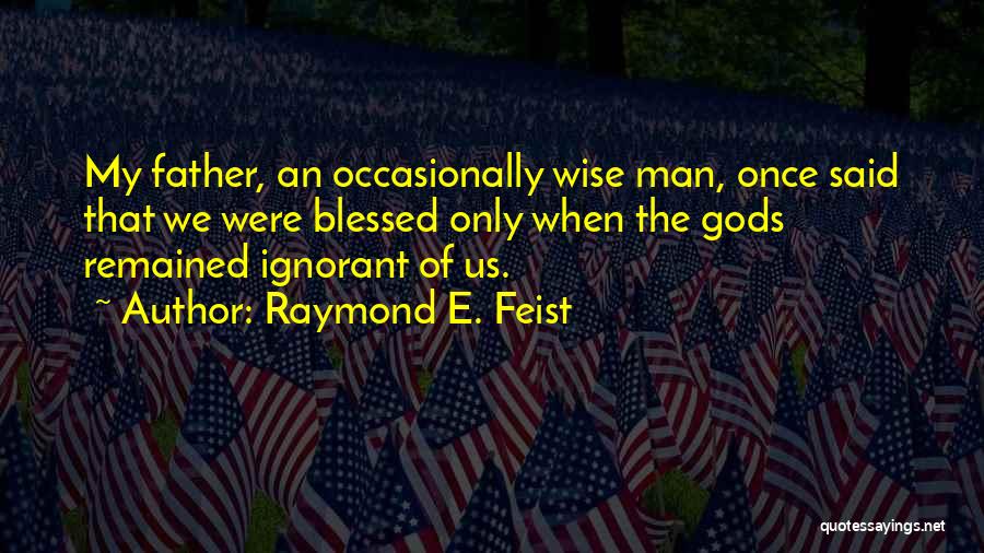 A Wise Man Once Said To Me Quotes By Raymond E. Feist