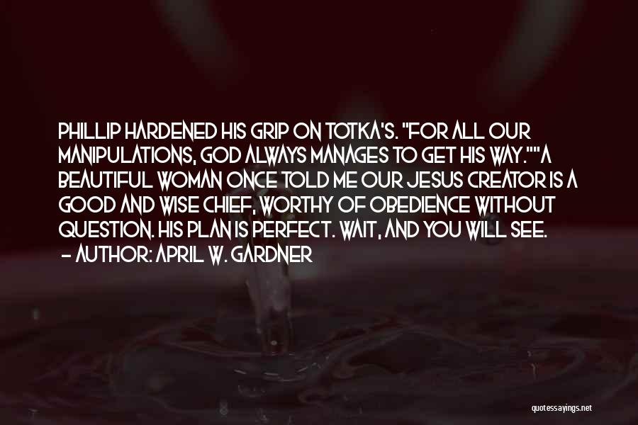 A Wise Woman Once Told Me Quotes By April W. Gardner