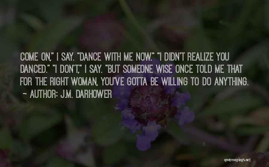 A Wise Woman Once Told Me Quotes By J.M. Darhower