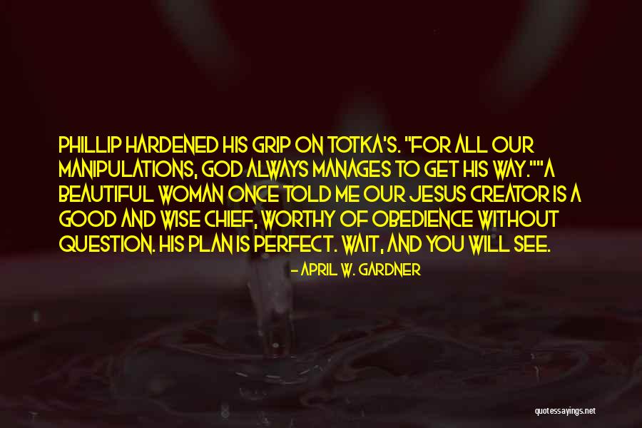 A Wise Woman Quotes By April W. Gardner A Wise Woman Quotes By April W. Gardner