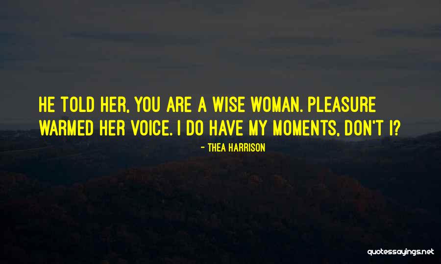 A Wise Woman Quotes By Thea Harrison A Wise Woman Quotes By Thea Harrison