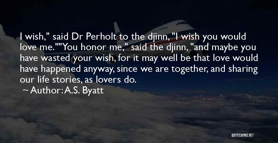 A Wish For Love Quotes By A.S. Byatt