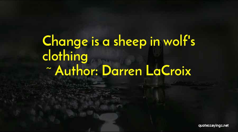 A Wolf In Sheep's Clothing Quotes By Darren LaCroix