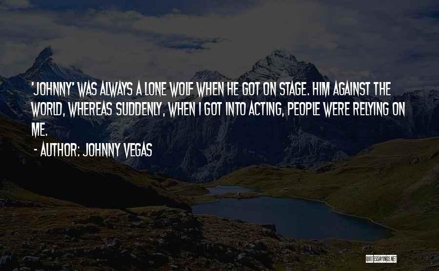 A Wolf Quotes By Johnny Vegas