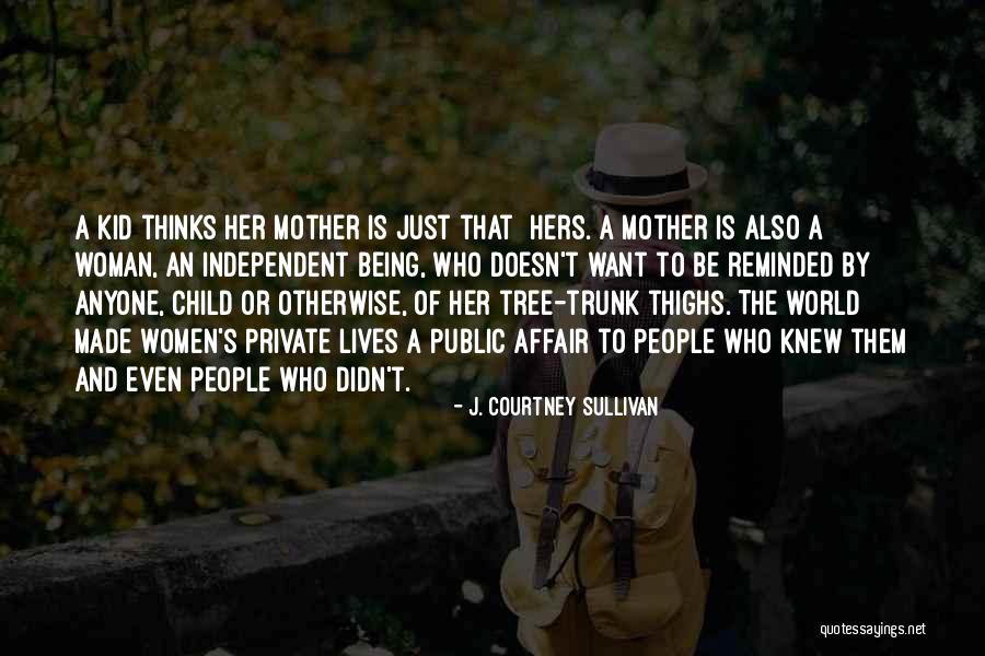 A Woman Being Independent Quotes By J. Courtney Sullivan A Woman Being Independent Quotes By J. Courtney Sullivan