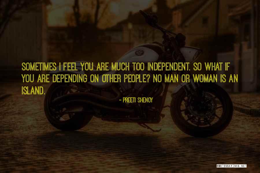 A Woman Being Independent Quotes By Preeti Shenoy A Woman Being Independent Quotes By Preeti Shenoy