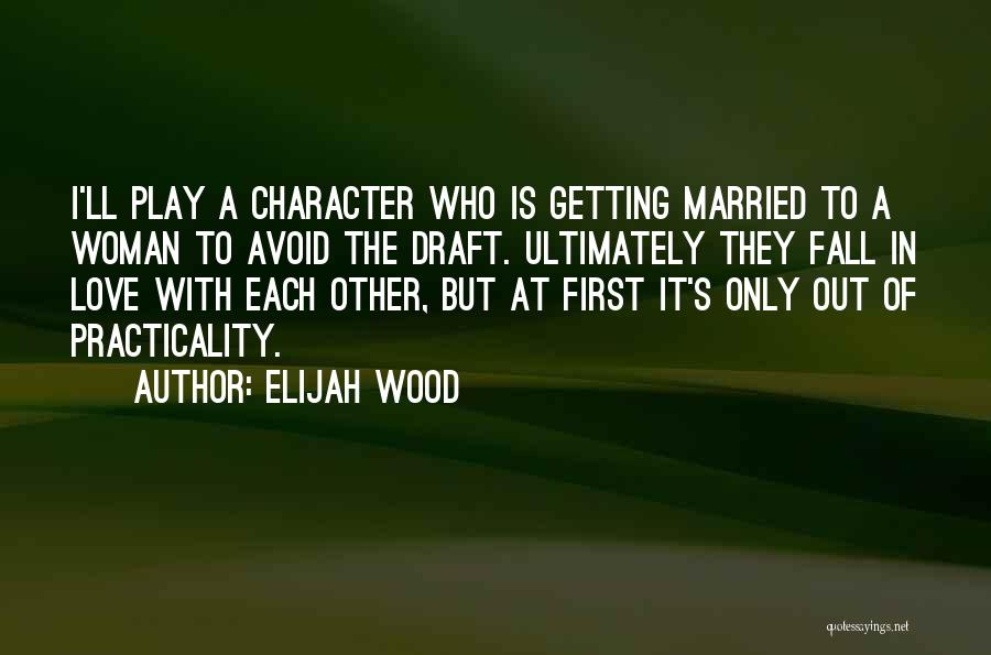 A Woman Getting Married Quotes By Elijah Wood