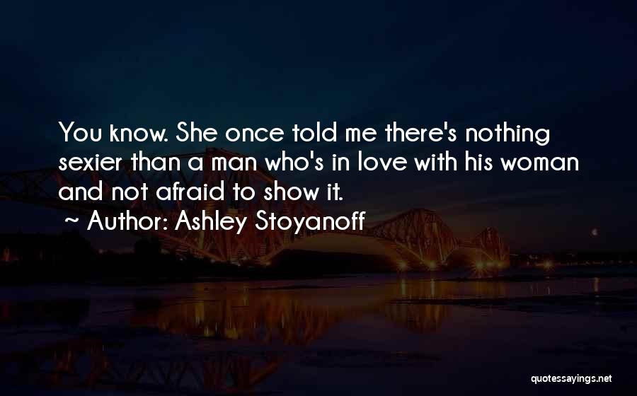 A Woman In Love With A Man Quotes By Ashley Stoyanoff