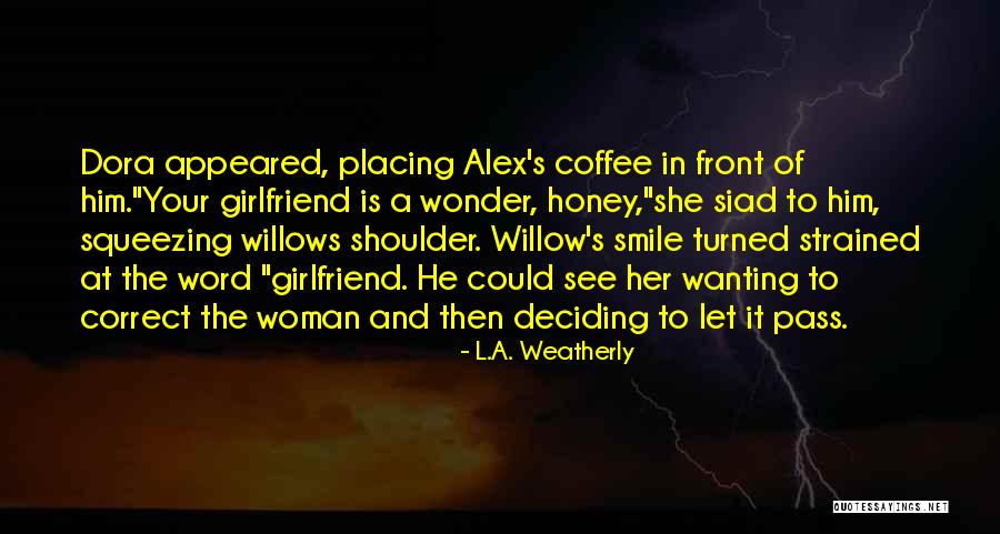 A Woman Is A Woman Quotes By L.A. Weatherly A Woman Is A Woman Quotes By L.A. Weatherly