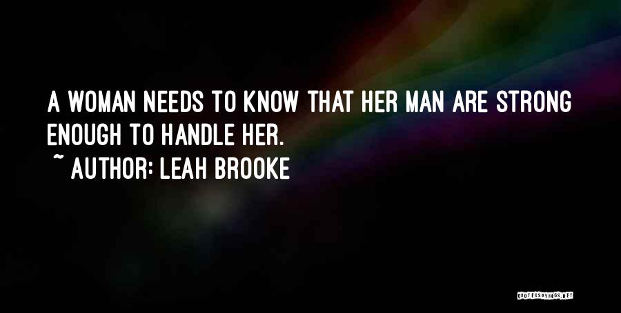 A Woman Needs A Strong Man Quotes By Leah Brooke