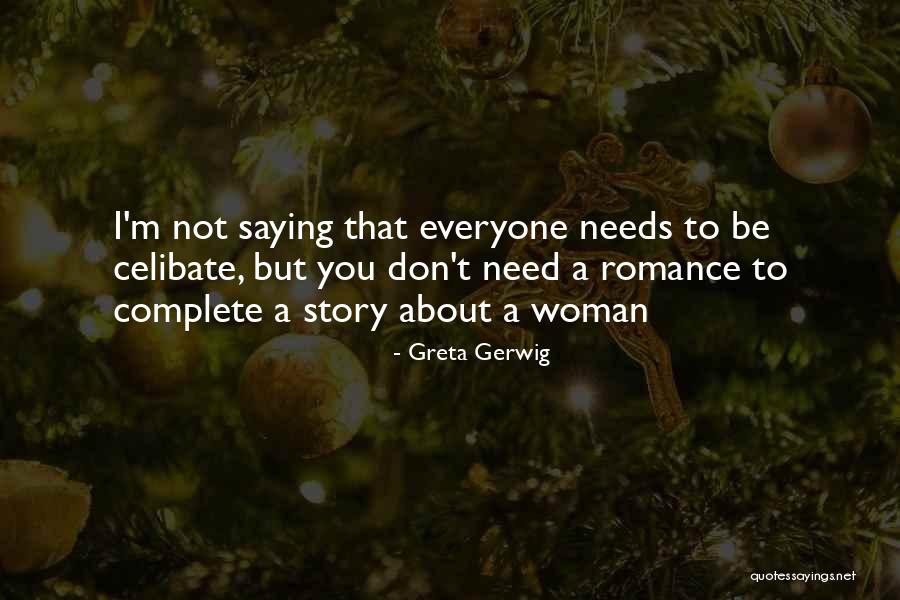 A Woman Needs Romance Quotes By Greta Gerwig A Woman Needs Romance Quotes By Greta Gerwig