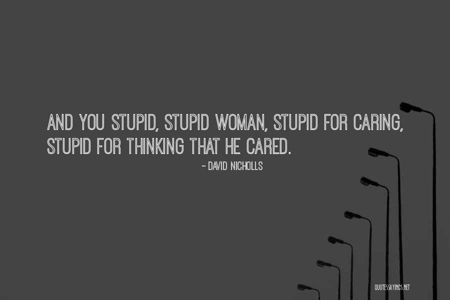 A Woman Not Caring Quotes By David Nicholls A Woman Not Caring Quotes By David Nicholls