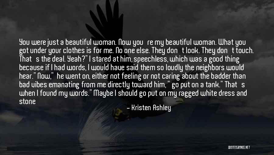 A Woman Not Caring Quotes By Kristen Ashley A Woman Not Caring Quotes By Kristen Ashley