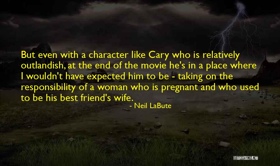 A Woman Place Quotes By Neil LaBute A Woman Place Quotes By Neil LaBute