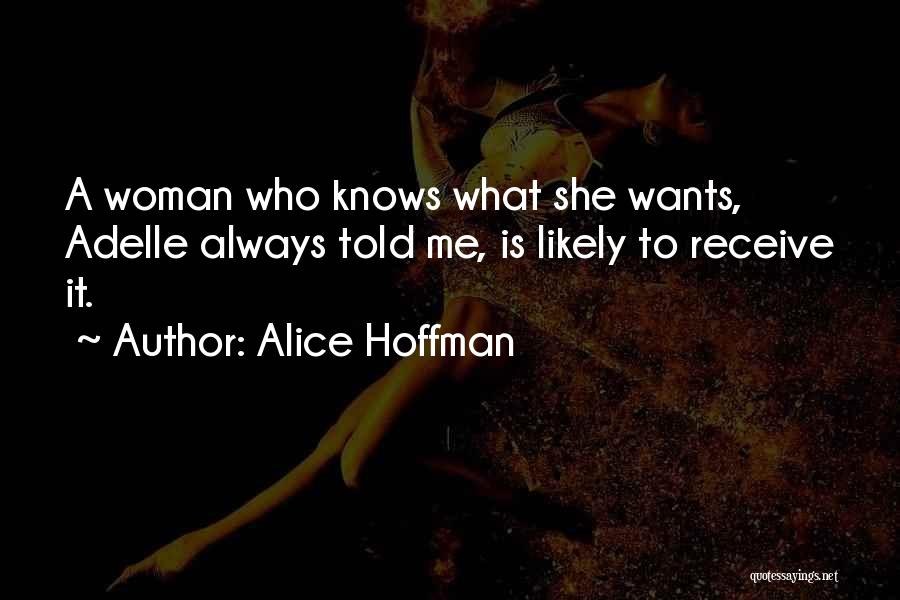 A Woman Who Knows What She Wants Quotes By Alice Hoffman