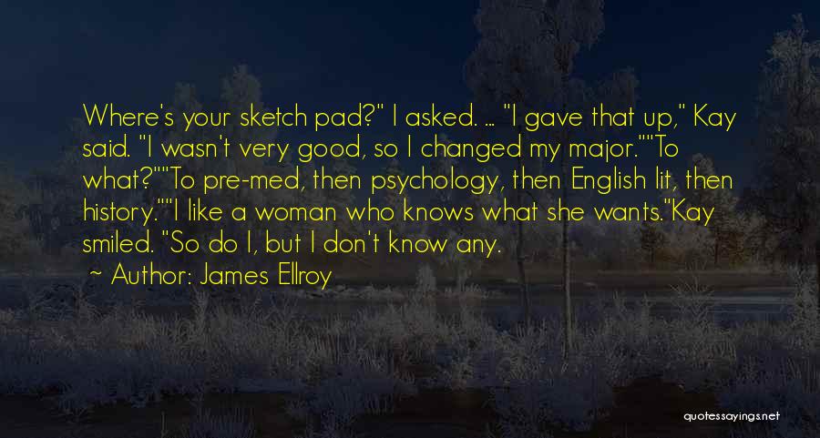 A Woman Who Knows What She Wants Quotes By James Ellroy