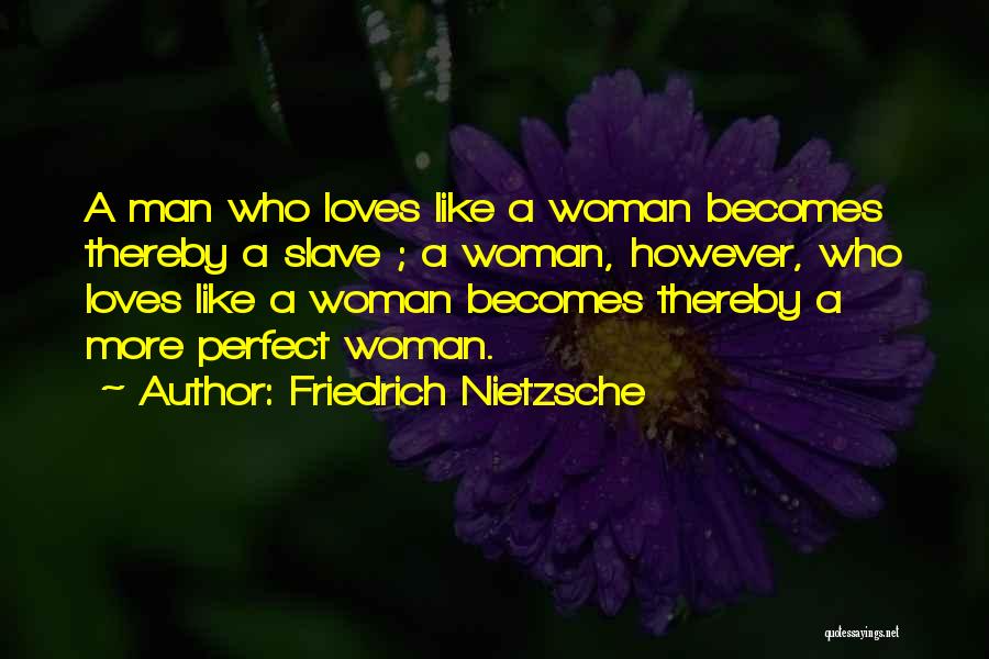 A Woman Who Loves A Man Quotes By Friedrich Nietzsche