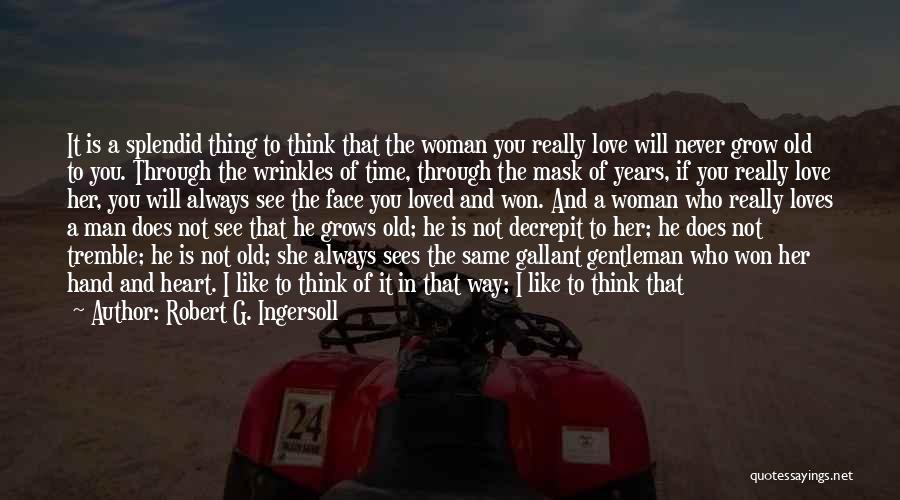 A Woman Who Loves A Man Quotes By Robert G. Ingersoll