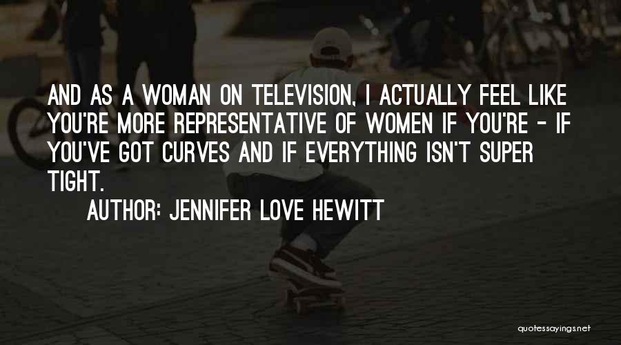 A Woman Without Curves Is Like Quotes By Jennifer Love Hewitt