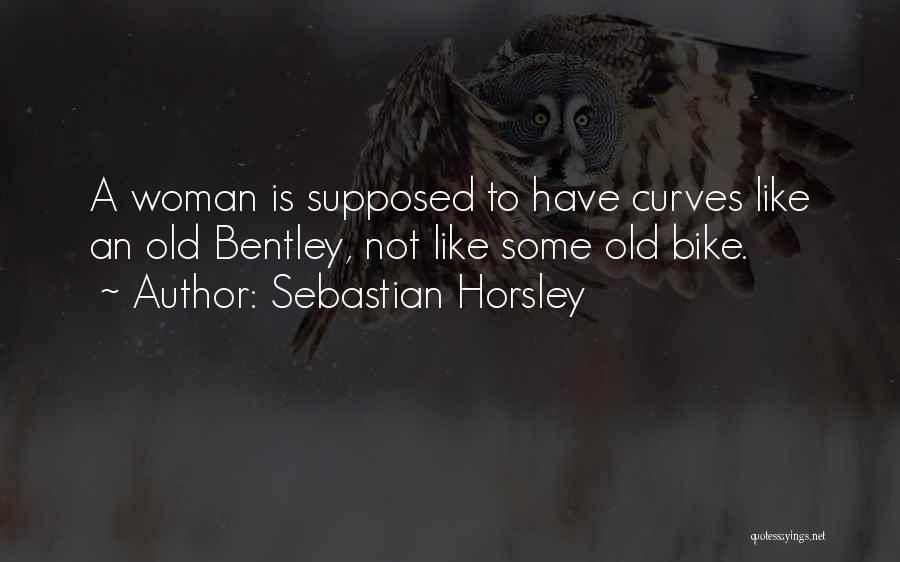 A Woman Without Curves Is Like Quotes By Sebastian Horsley