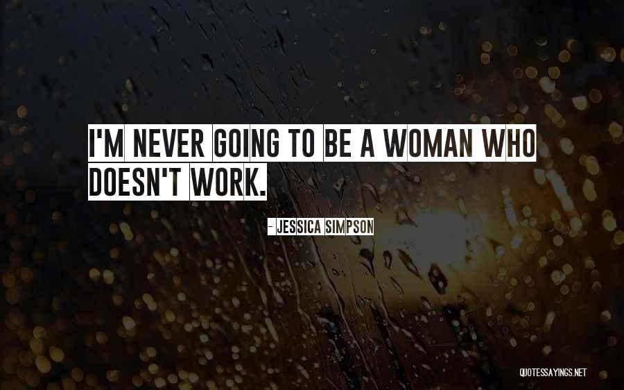 A Woman Work Is Never Done Quotes By Jessica Simpson A Woman Work Is Never Done Quotes By Jessica Simpson