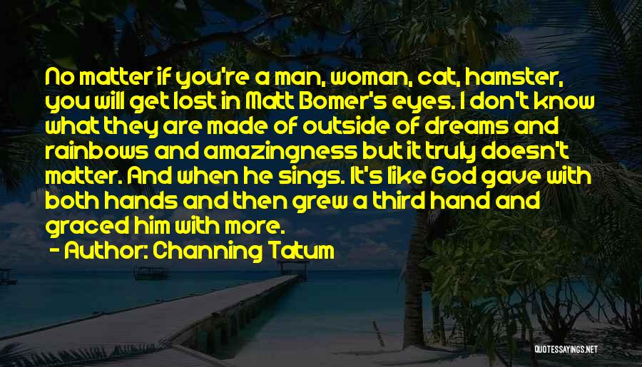 A Woman's Dream Quotes By Channing Tatum