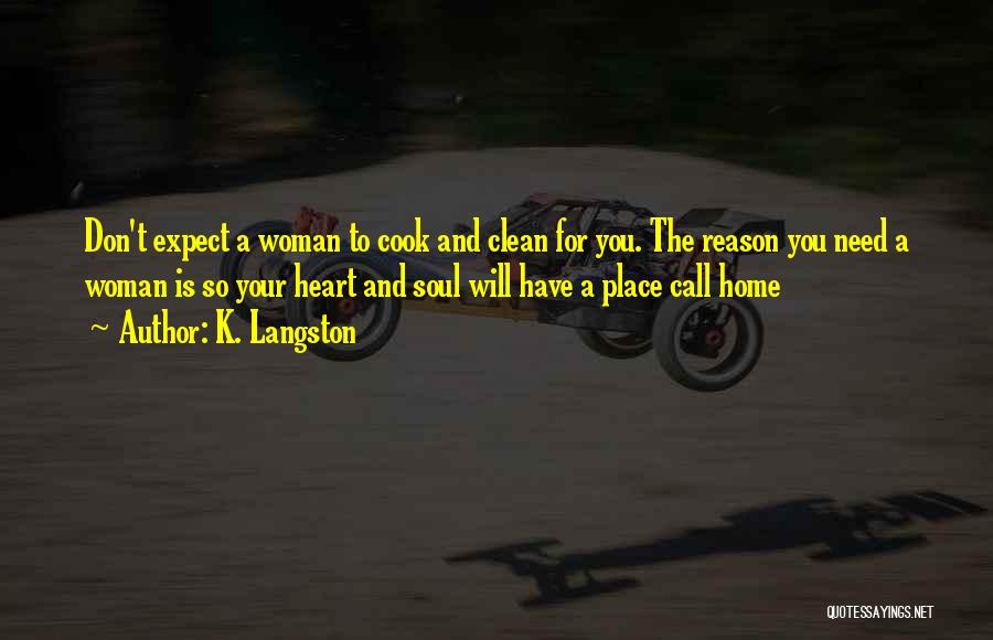 A Woman's Place Is In The Home Quotes By K. Langston