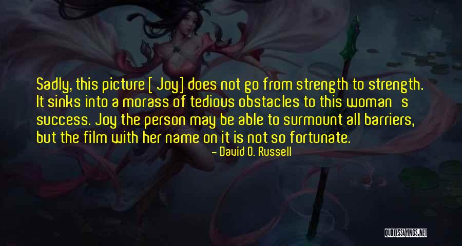 A Woman's Strength Quotes By David O. Russell A Woman's Strength Quotes By David O. Russell